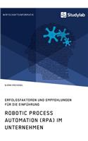 Robotic Process Automation (RPA) im Unternehmen. Erfolgsfaktoren und Empfehlungen für die Einführung