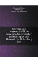 Ungedruckte Wissenschaftliche Correspondenz Zwischen Johann Kepler Und Herwart Von Hohenburg 1599