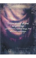 Three Plays of the Argentine Uan Moreira. Santos Vega. the Witches' Mountain
