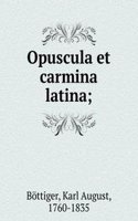 Opuscula et carmina latina