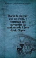 Diario da viagem: que em visita, e correicao das povoacoes da capitania de S. Jose do rio Negro .