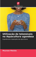 Utilização de telemóveis na Aquacultura ugandesa