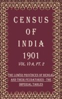 Census of India 1901: The Lower Provinces of Bengal And Their Feudatories - Provincial Tables Volume Book 14 Vol. VI-B, Pt. 3