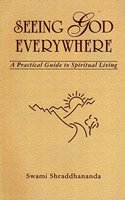 Seeing God Everywhere: A Practical Guide to Spiritual Living