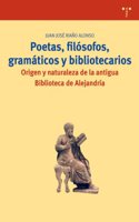 Poetas, Filosofos, Gramaticos y Bibliotecarios: Origen y Naturaleza de La Antigua Biblioteca de Alejandria