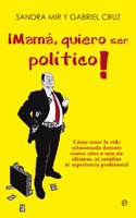 Â¡Mama, quiero ser politico!: Como tener la vida solucionada durante cuatro anos o mas sin tener idiomas, ni estudios ni experiencia profesional (Actualidad) (Spanish Edition)