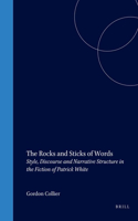 The Rocks and Sticks of Words: Style, Discourse and Narrative Structure in the Fiction of Patrick White: 5 (Cross/Cultures)