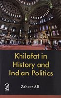 KHILAFAT IN HISTORY AND INDIAN POLITICS