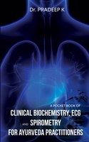 A Pocket Book of Clinical Biochemistry Ecg and Spirometry for Ayurveda Practitioners
