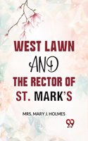 West Lawn And The Rector Of St. Markï¿½s Mrs. Mary J. Holmes
