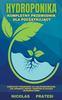 Hydroponika - Goradnik dla początkujących - poradnik dla majsterkowiczów, jak uprawiac owoce i warzywa w zaciszu wlasnego domu