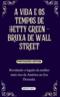 A Vida E OS Tempos de Hetty Green - Bruxa de Wall Street