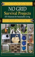 NO GRID Survival Projects, DIY Solutions for Sustainable Living: Master the Art of Living Independently