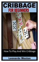 Cribbage for Beginners: How To Play And Win Cribbage