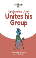 Upstanding Uriah Unites his Group