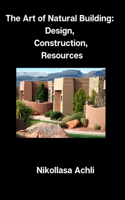 Art of Natural Building: Design, Construction, Resources