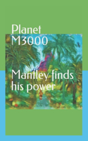 Planet M3000 Mantley finds his power