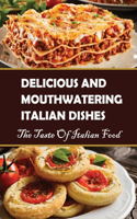 Delicious And Mouthwatering Italian Dishes: The Taste Of Italian Food: Italian Recipes For Dinner