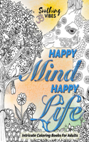 HAPPY MIND HAPPY LIFE! Intricate Coloring Books For Adults