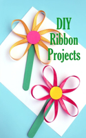 DIY Ribbon Projects: Kids Activities Book