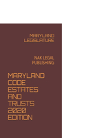 Maryland Code Estates and Trusts 2020 Edition: Nak Legal Publishing