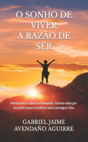 O Sonho de Viver a Razão de Ser: Merecemos o que sonhávamos. Vamos esforçar-nos pelo nosso intelecto para conseguir isto.