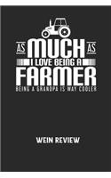 AS MUCH AS I LOVE BEING A FARMER BEING A GRANDPA IS WAY COOLER - Wein Review: Bewerte deine Lieblingsflasche und vergesse niemehr den Namen oder den Jahrgang!