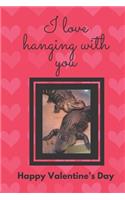 I Love Hanging with You. Happy Valentine's Day.