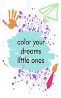 color your dreams little ones