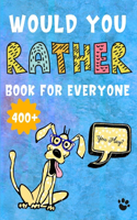 Would You Rather Book For Everyone: 400+ Funny, Silly, Hilarious, Easy, Hard, Challenging Would You Rather Questions for Kids, Adults, Teens, Boys, Girls, and Family!