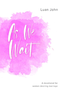 As We Wait: A devotional for women desiring marriage