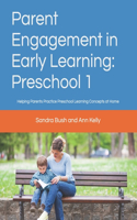 Parent Engagement in Early Learning: Preschool 1: Helping Parents Practice Preschool Learning Concepts at Home(1 Parent Engagement in Early Learning for Preschoolers)