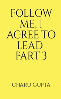 Follow Me, I Agree to Lead. Part 3