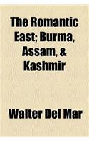 The Romantic East; Burma, Assam, & Kashmir