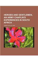 Heroes and Gentlemen, an Army Chaplin's Experiences in South Africa