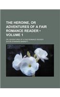 The Heroine, or Adventures of a Fair Romance Reader (Volume 1); Or, Adventures of a Fair Romance Reader