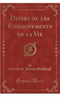 Divers Ou Les Enseignements de la Vie (Classic Reprint): (French)