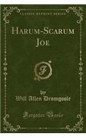 Harum-Scarum Joe (Classic Reprint)