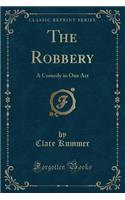 The Robbery: A Comedy in One Act (Classic Reprint)