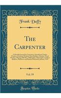 The Carpenter, Vol. 59: A Monthly Journal for Carpenters, Sawmill and Timber Workers, Furniture Workers, Stair Builders, Machine Wood Workers, Planing Mill Men, Millwrights, Shipwrights and Boat Builders, Piledrivers and Kindred Industries; January: A Monthly Journal for Carpenters, Sawmill and Timber Workers, Furniture Workers, Stair Builders, Machine Wood Workers, Planing Mill Men, Millwrights