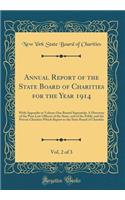 Annual Report of the State Board of Charities for the Year 1914, Vol. 2 of 3: With Appendix to Volume One Bound Separately; A Directory of the Poor Law Officers of the State, and of the Public and the Private Charities Which Report to the State Boa