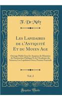 Les Lapidaires de l'AntiquitÃ© Et Du Moyen Age, Vol. 2: Ouvrage PubliÃ© Sous Les Auspices Du MinistÃ¨re de l'Instruction Publique Et de l'Academie Des Sciences; Les Lapidaires Grecs; Premier Fascicule (Classic Reprint)