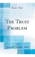 The Trust Problem (Classic Reprint)