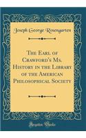 The Earl of Crawford's Ms. History in the Library of the American Philosophical Society (Classic Reprint)
