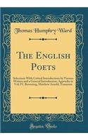 The English Poets: Selections With Critical Introductions by Various Writers and a General Introduction; Appendix to Vol; IV, Browning, Matthew Arnold, Tennyson (Classic Reprint)