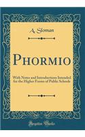 Phormio: With Notes and Introductions Intended for the Higher Forms of Public Schools (Classic Reprint)