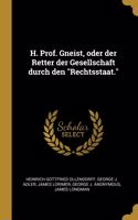 H. Prof. Gneist, oder der Retter der Gesellschaft durch den Rechtsstaat.