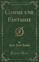 Comme Une Fantaisie (Classic Reprint)