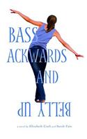 Bass Ackwards and Belly Up