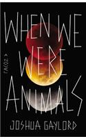 When We Were Animals